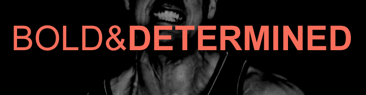 Bold and Determined