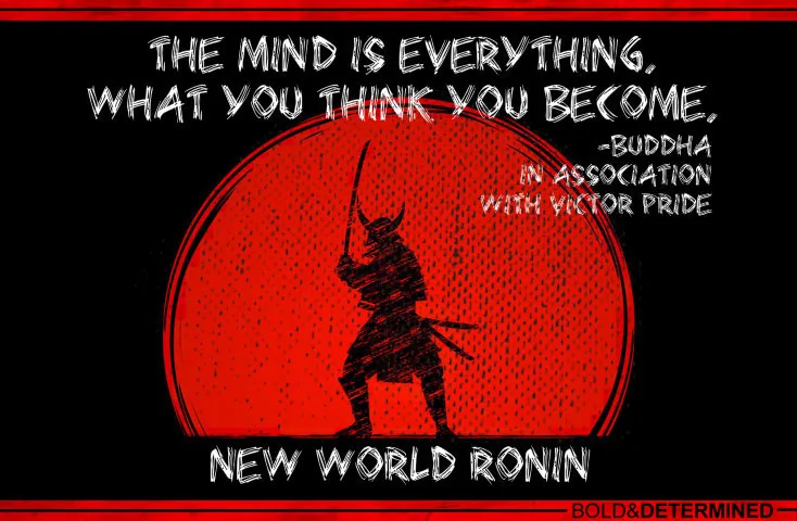 BUDDHA-QUOTE-THE-MIND-IS-EVERYTHING-WHAT-YOU-THINK-YOU-BECOME-NEW-WORLD-RONIN