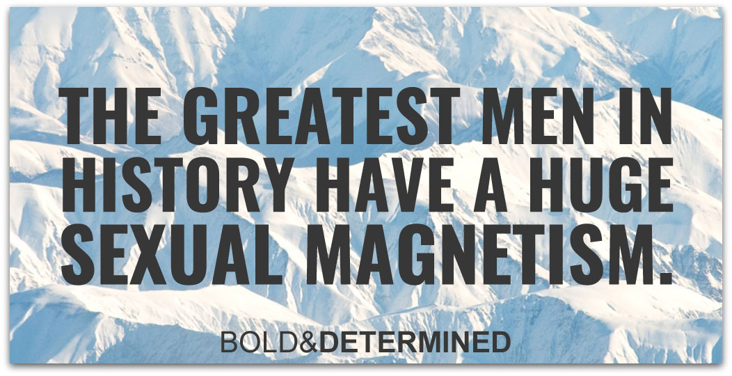 the-greatest-men-in-history-have-a-huge-sexual-magnetism-1