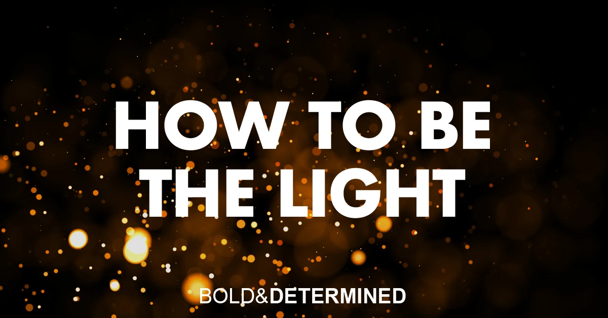 How to be the Light