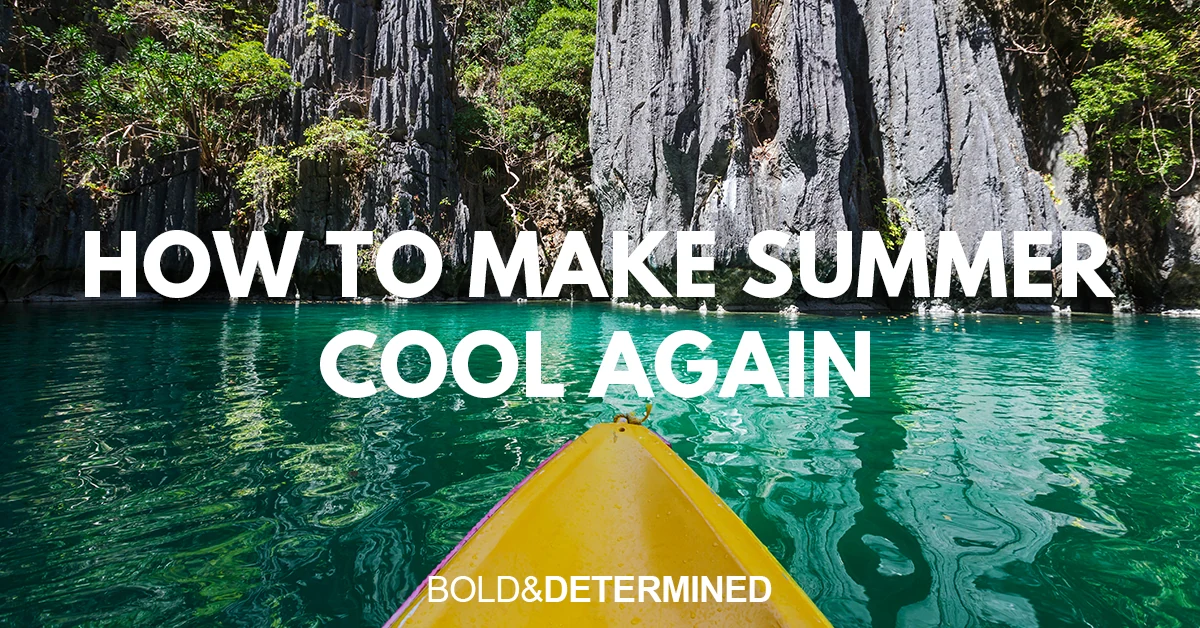 How to Make Summer Cool Again