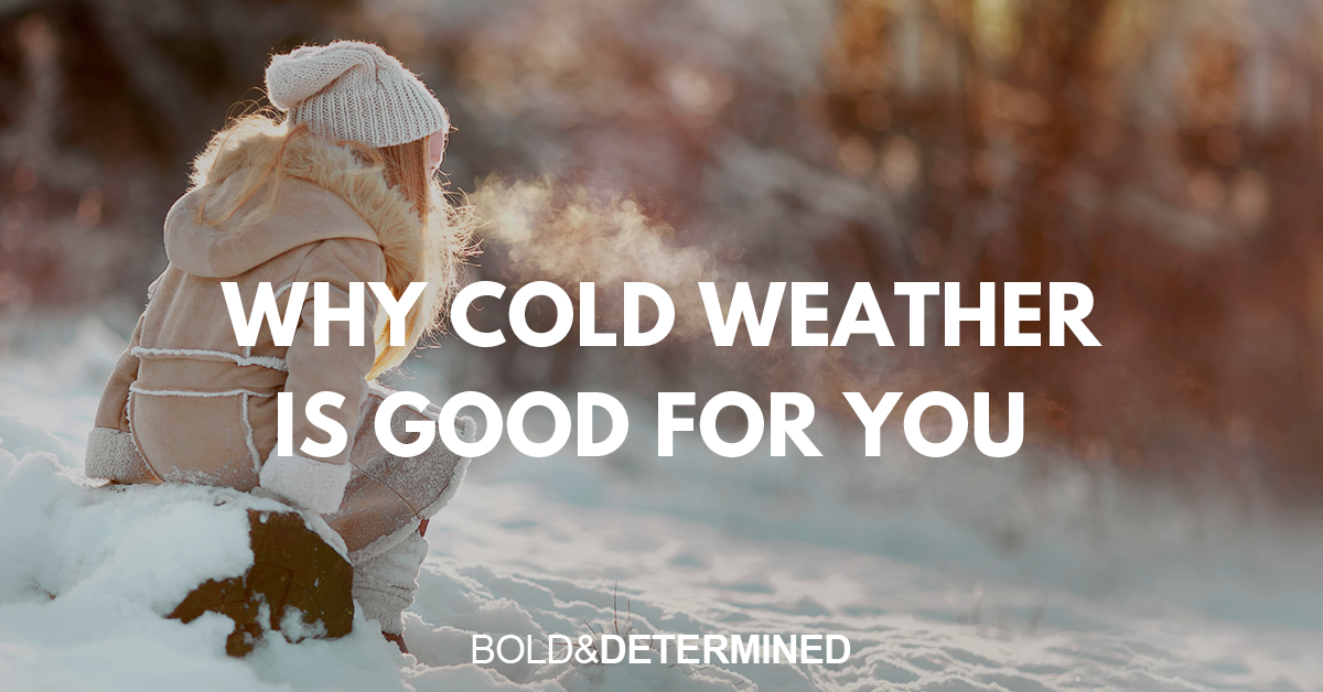 Why Cold Weather is Good for You