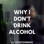 Why I don't drink alcohol